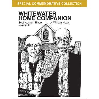 Whitewater Home Companion: Southeastern Rivers, Volume 2 - (William Nealy Collection) 2nd Edition by  William Nealy (Paperback)