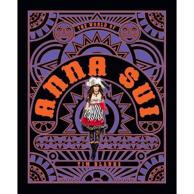 The World of Anna Sui - by  Tim Blanks (Hardcover)