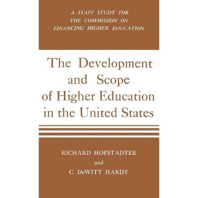 Development and Scope of Higher Education in the United States - by  Richard Hofstadter & C DeWitt Hardy (Hardcover)