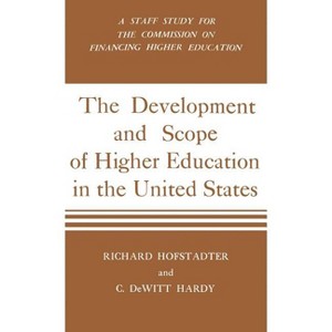 Development and Scope of Higher Education in the United States - by  Richard Hofstadter & C DeWitt Hardy (Hardcover) - 1 of 1
