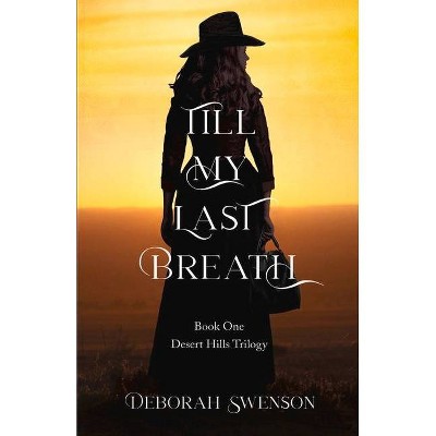 Till My Last Breath, 1 - (Desert Hills Trilogy) by  Deborah Swenson (Paperback)