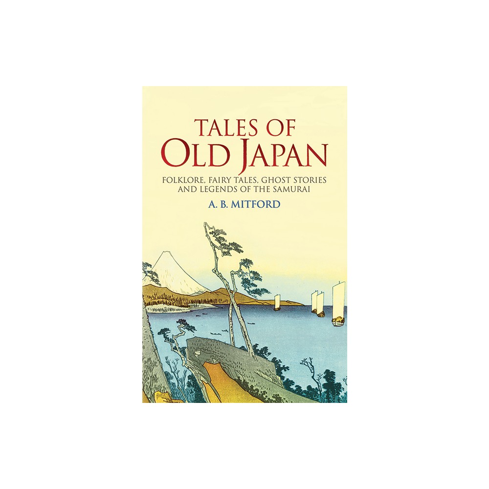 Tales of Old Japan - by A B Mitford (Paperback)