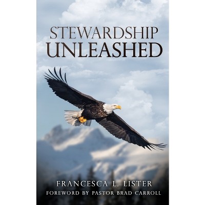 Stewardship Unleashed - by  Francesca L Lister (Paperback)