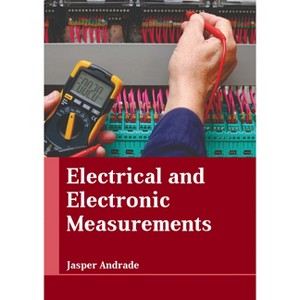 Electrical and Electronic Measurements - by  Jasper Andrade (Hardcover) - 1 of 1