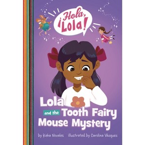 Lola and the Tooth Fairy Mouse Mystery - (¡Hola, Lola!) by  Keka Novales (Paperback) - 1 of 1