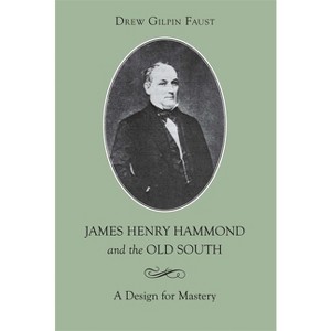 James Henry Hammond and the Old South - (Southern Biography) by  Drew Gilpin Faust (Paperback) - 1 of 1