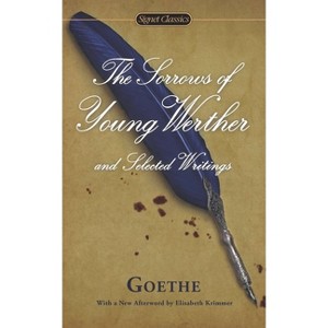 The Sorrows of Young Werther and Selected Writings - (Signet Classics) by  Johann Wolfgang Von Goethe & Marcelle Clements (Paperback) - 1 of 1