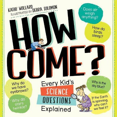 How Come? : Every Kid's Science Questions Explained (Paperback) (Kathy Wollard)