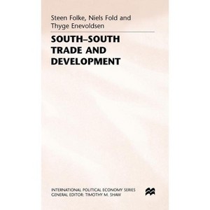 South-South Trade and Development - (International Political Economy) by  Thyge Enevoldsen & Niels Fold & Steen Folke (Hardcover) - 1 of 1