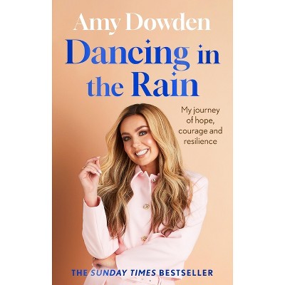 Dancing in the Rain - by  Amy Dowden (Paperback)