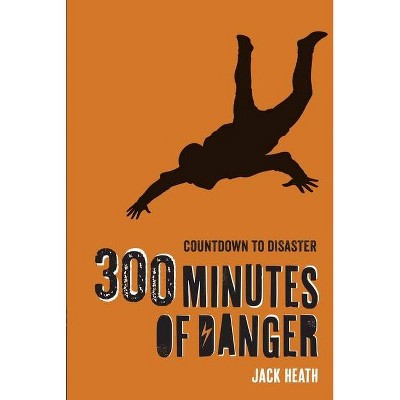 300 Minutes of Danger (Countdown to Disaster 1), 1 - by  Jack Heath (Paperback)