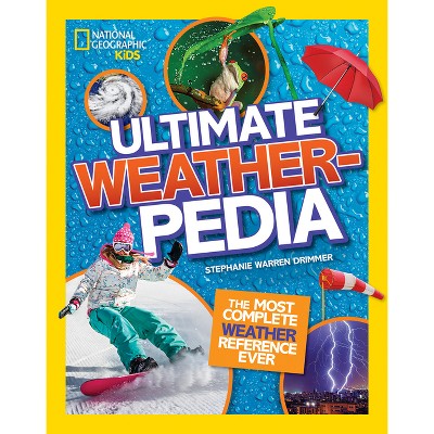 National Geographic Kids Ultimate Weatherpedia - by Stephanie Warren  Drimmer (Hardcover)