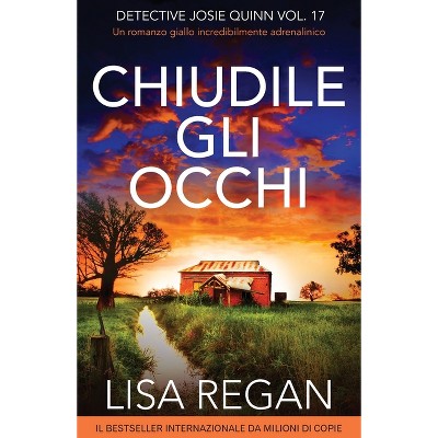 Chiudile gli occhi - (Detective Josie Quinn) by  Lisa Regan (Paperback)