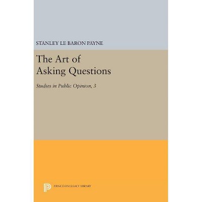 The Art of Asking Questions - (Princeton Legacy Library) by  Stanley Le Baron Payne (Hardcover)