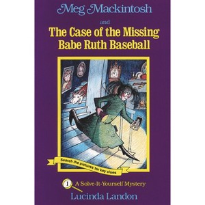 Meg Mackintosh and the Case of the Missing Babe Ruth Baseball - Title #1 - (Meg Mackintosh Mystery) by  Lucinda Landon (Paperback) - 1 of 1