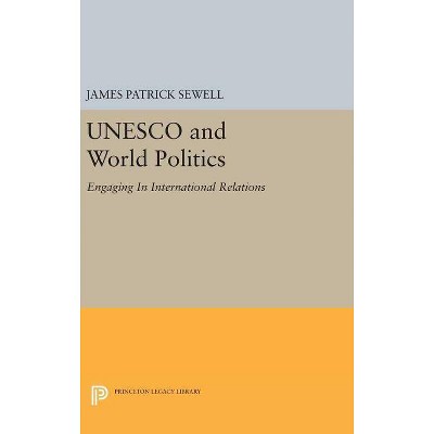 UNESCO and World Politics - (Princeton Legacy Library) by  James Patrick Sewell (Hardcover)