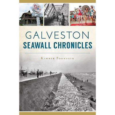 Galveston Seawall Chronicles - by  Kimber Fountain (Paperback)