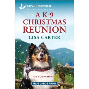 A K-9 Christmas Reunion - (K-9 Companions) Large Print by  Lisa Carter (Paperback) - 1 of 1