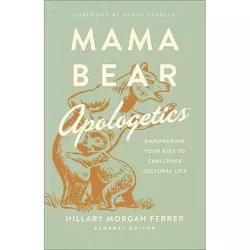 Mama Bear Apologetics - by  Hillary Morgan Ferrer (Paperback)
