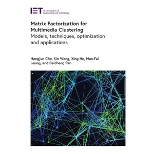 Matrix Factorization for Multimedia Clustering - (Computing and Networks) by  Hangjun Che & Xin Wang & Xing He & Man-Fai Leung & Baicheng Pan - 1 of 1