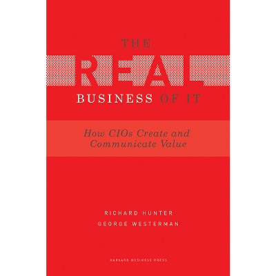 Real Business of IT - by  Richard Hunter & George Westerman (Hardcover)