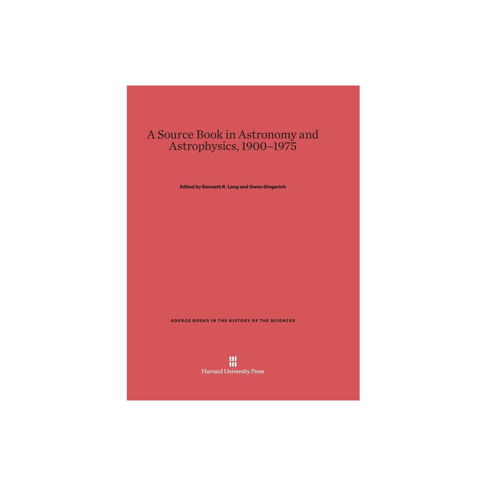 A Source Book in Astronomy and Astrophysics, 1900-1975 - (Source Books in the History of the Sciences) by Kenneth R Lang & Owen Gingerich