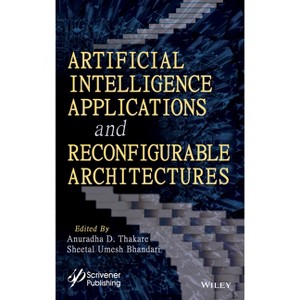 Artificial Intelligence Applications and Reconfigurable Architectures - by  Sheetal Umesh Bhandari & Anuradha D Thakare (Hardcover) - 1 of 1