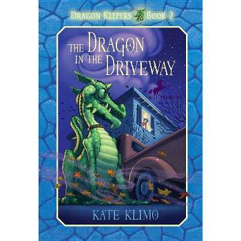 Dragon Keepers #2: The Dragon in the Driveway - by  Kate Klimo (Paperback)