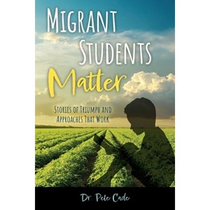 Migrant Students Matter - by  Pete Cade (Paperback) - 1 of 1