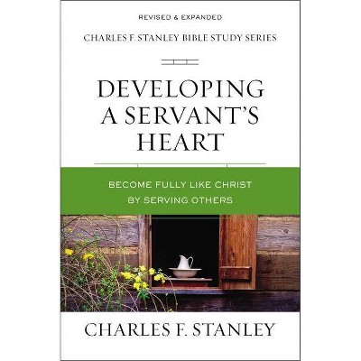 Developing a Servant's Heart - (Charles F. Stanley Bible Study) by  Charles F Stanley (Paperback)