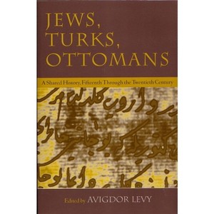 Jews, Turks, and Ottomans - (Modern Jewish History) by  Avigdor Levy (Paperback) - 1 of 1