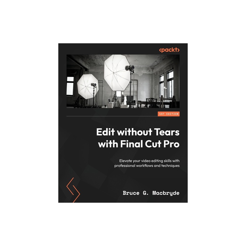 Edit without Tears with Final Cut Pro - by Bruce G Macbryde (Paperback)