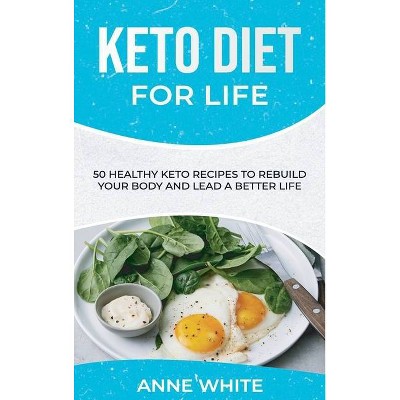 Keto Diet for Life - by  Anne White (Hardcover)