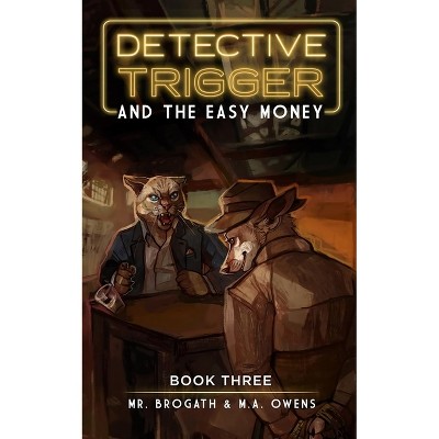 Detective Trigger and the Easy Money - by  Brogath & M a Owens (Paperback)