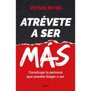Atrévete a Ser Más: Construye La Persona Que Puedes Llegar a Ser / Dare to Be More. Create the Person You Can Become - by  Víctor Reyes (Paperback) - 1 of 1
