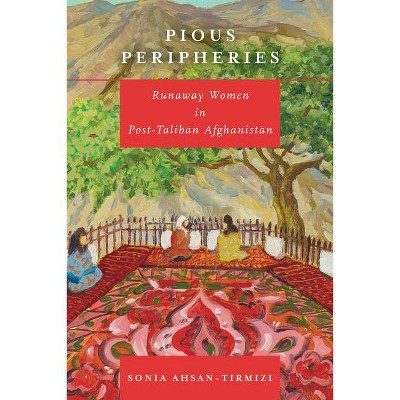 Pious Peripheries - by  Sonia Ahsan-Tirmizi (Hardcover)
