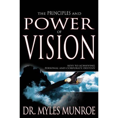 The Principles And Power Of Vision - By Myles Munroe (paperback) : Target