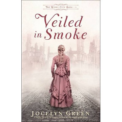 Veiled in Smoke - (The Windy City Saga) by  Jocelyn Green (Paperback)