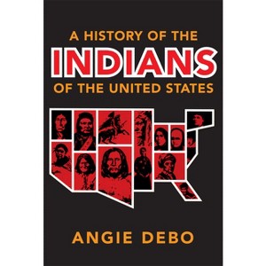 A History of the Indians of the United States, 106 - (Civilization of the American Indian) by  Angie Debo (Paperback) - 1 of 1
