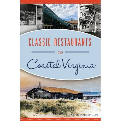 Classic Restaurants of Coastal Virginia - by  Patrick Evans-Hylton (Paperback)