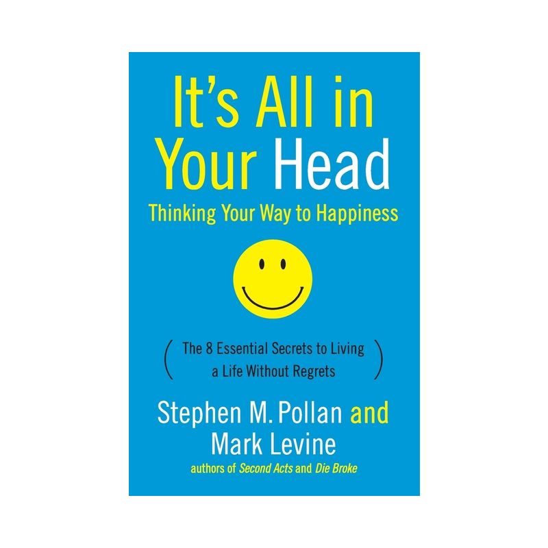 It's All in Your Head (Thinking Your Way to Happiness) - by  Stephen M Pollan & Mark Levine (Paperback), 1 of 2