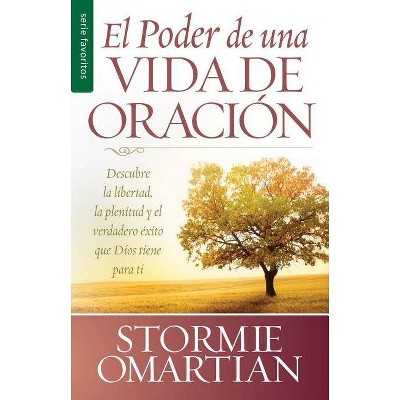 El Poder de Una Vida de Oración - by  Stormie Omartian (Paperback)