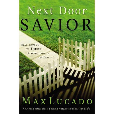 Next Door Savior - by  Max Lucado (Paperback)