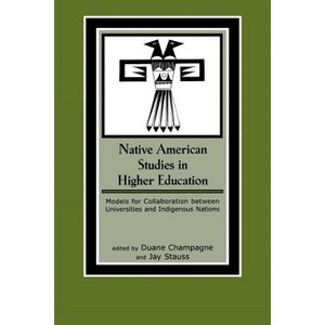Native American Studies in Higher Education - (Contemporary Native American Communities) by  Duane Champagne & Jay Stauss (Paperback) - 1 of 1