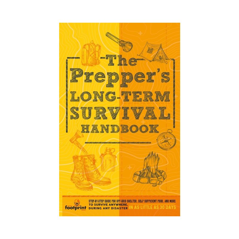 The Prepper's Long Term Survival Handbook - (Self Sufficient Survival) by  Small Footprint Press (Paperback), 1 of 2
