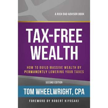 Tax-Free Wealth - (Rich Dad's Advisors (Paperback)) 2nd Edition by  Tom Wheelwright (Paperback)