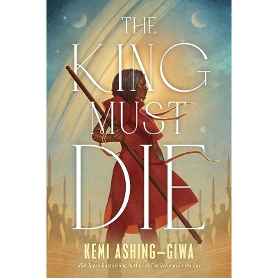 The King Must Die - by  Kemi Ashing-Giwa (Paperback)
