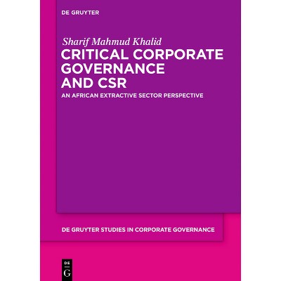 Critical Corporate Governance and Csr - (De Gruyter Studies in Corporate Governance) by  Sharif Mahmud Khalid (Hardcover)
