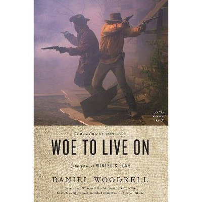 Woe to Live on - by  Daniel Woodrell (Paperback)