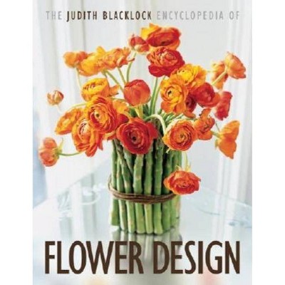 The Judith Blacklock's Encyclopedia of Flower Design - (Hardcover)